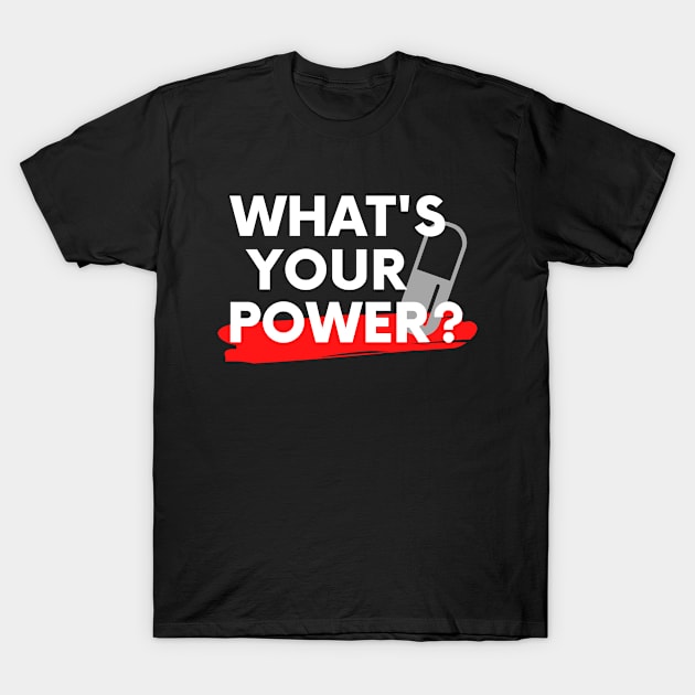 Whats Your Power T-Shirt by By Staks